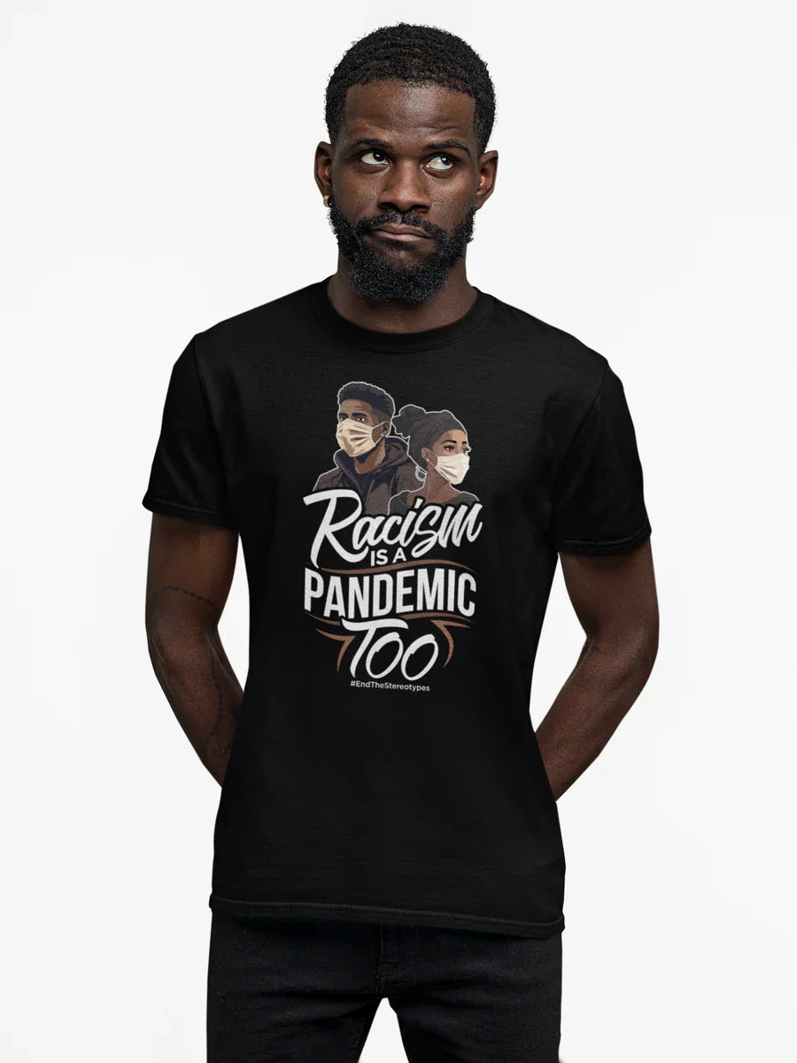 Racism Is A Pandemic Too T-Shirt