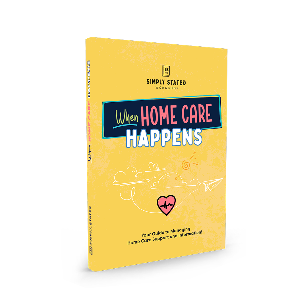 When Home Care Happens workbook cover – yellow background with heart and cloud illustration, subtitle ‘Your Guide to Managing Home Care Support and Information’, part of Simply Stated Workbooks series