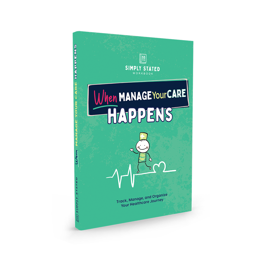 When Manage Your Care Happens workbook cover – bright green background, stick figure nurse illustration, heart and heartbeat graphic, subtitle ‘Track, Manage, and Organize Your Healthcare Journey’, part of Simply Stated Workbooks series.


